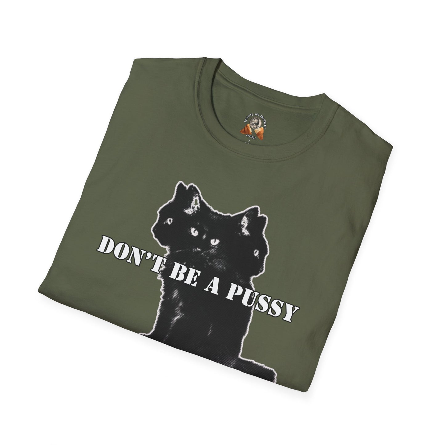 DON’T BE A PUSSY - Unisex Softstyle T-Shirt