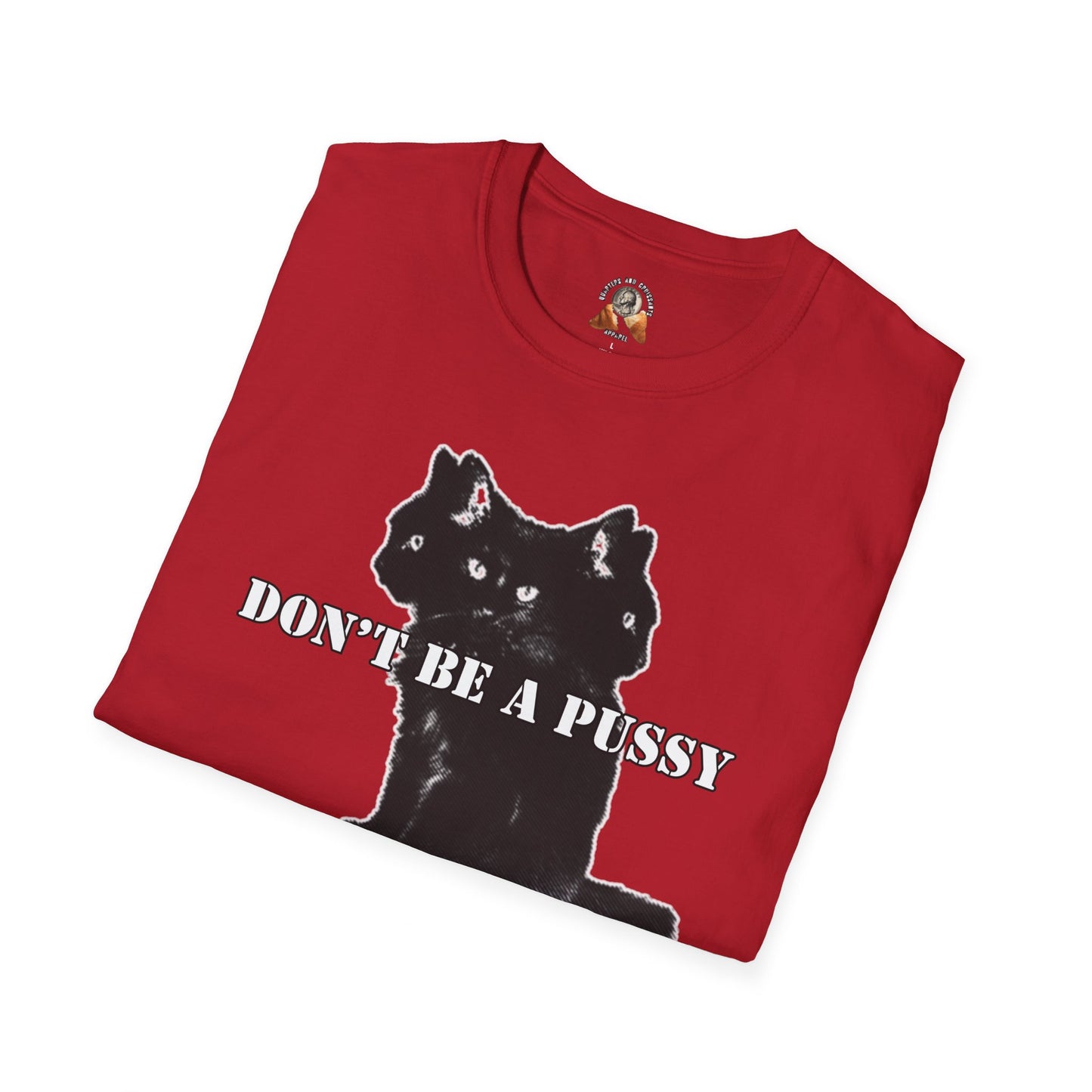 DON’T BE A PUSSY - Unisex Softstyle T-Shirt