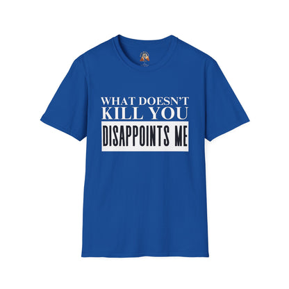 WHAT DOESN’T KILL YOU - Unisex Softstyle T-Shirt