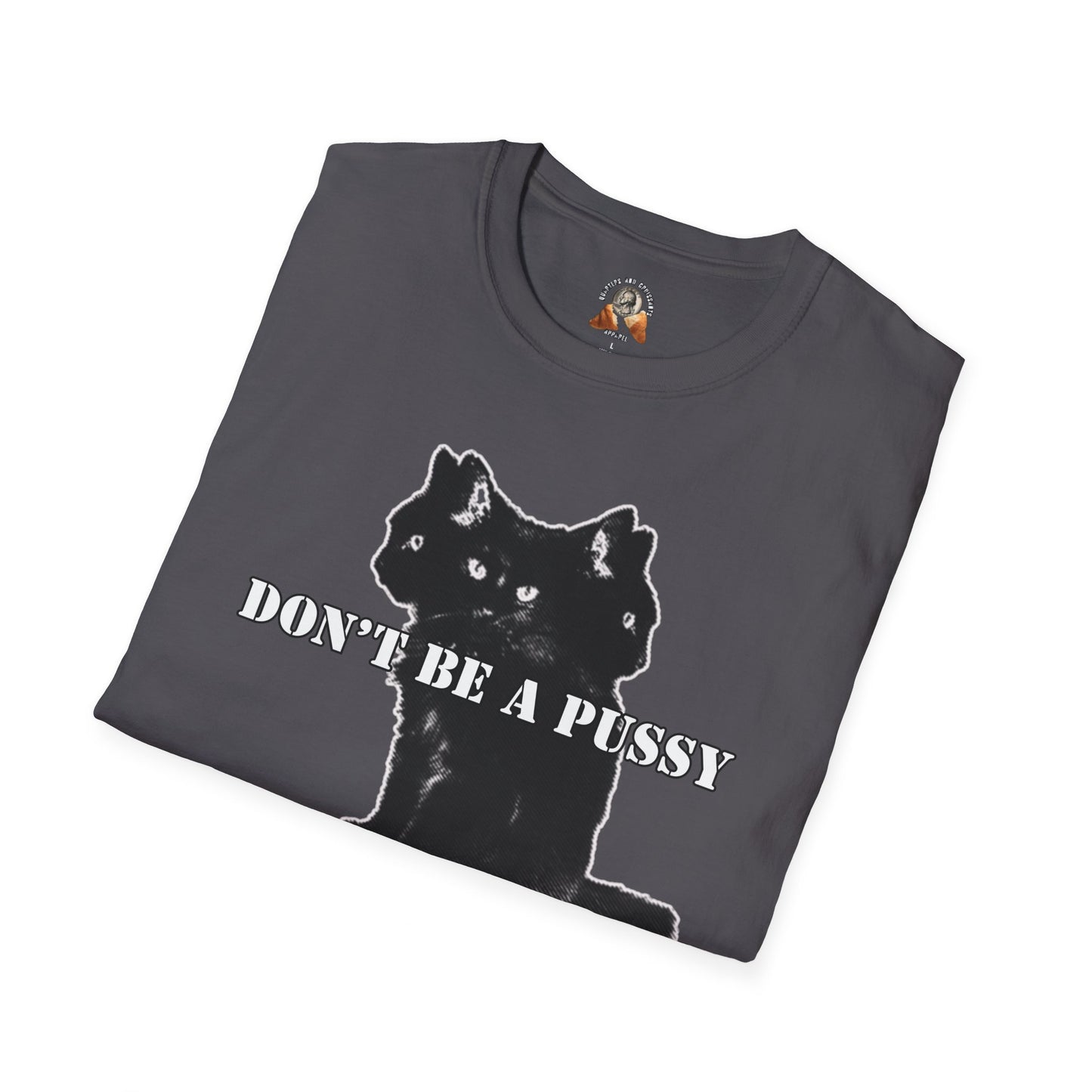 DON’T BE A PUSSY - Unisex Softstyle T-Shirt