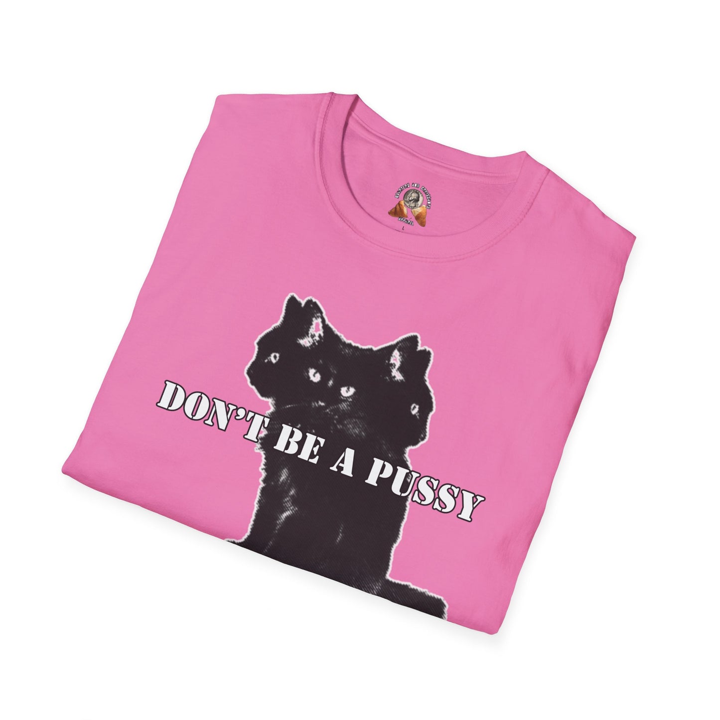 DON’T BE A PUSSY - Unisex Softstyle T-Shirt