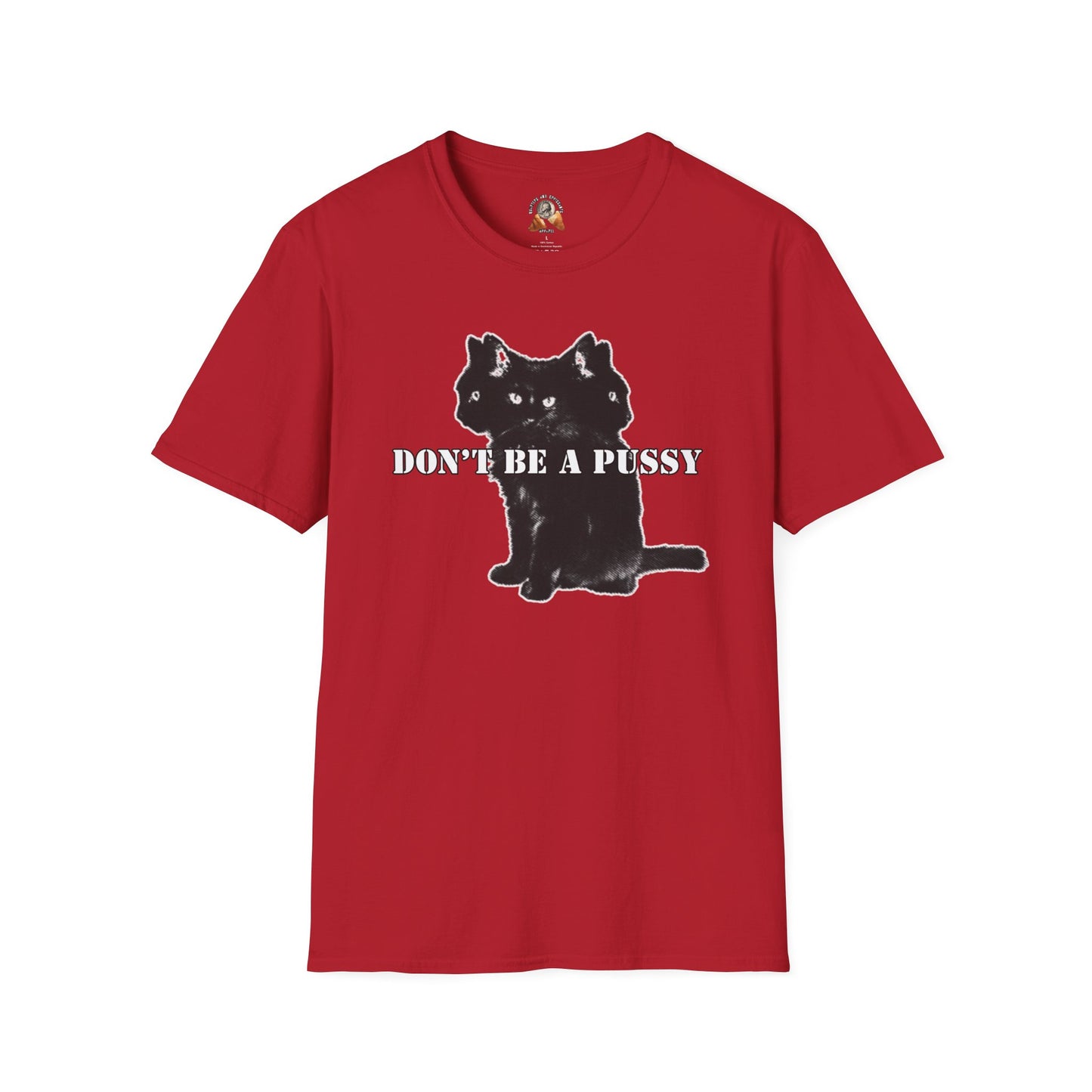 DON’T BE A PUSSY - Unisex Softstyle T-Shirt