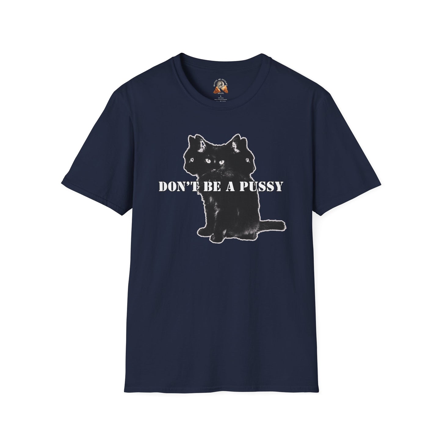 DON’T BE A PUSSY - Unisex Softstyle T-Shirt