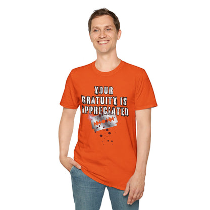 GRATUITY IS APPRECIATED - Unisex Softstyle T-Shirt