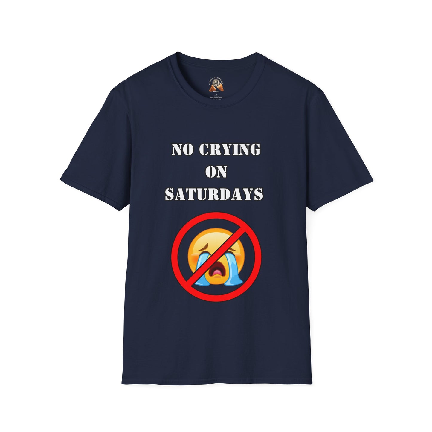 NO CRYING ON SATURDAYS - Unisex Softstyle T-Shirt