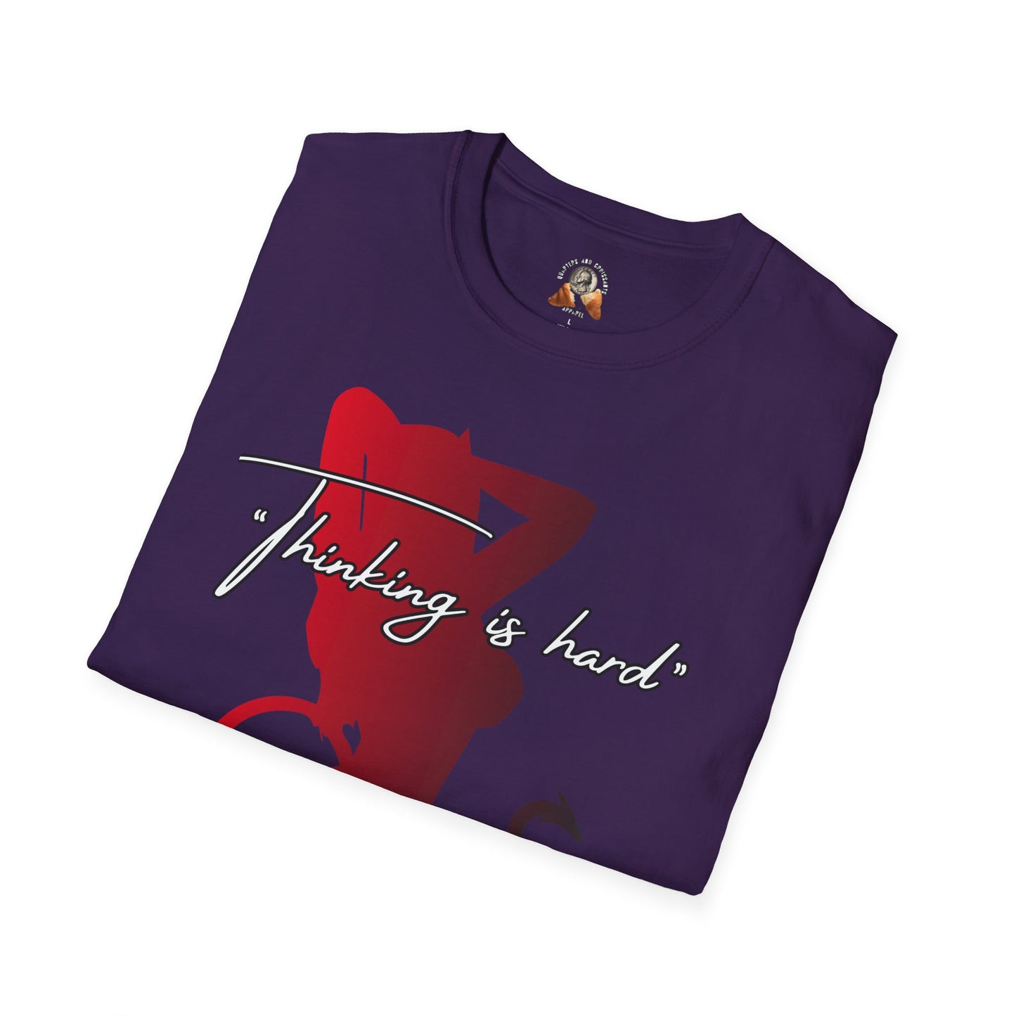 THINKING IS HARD - Unisex Softstyle T-Shirt