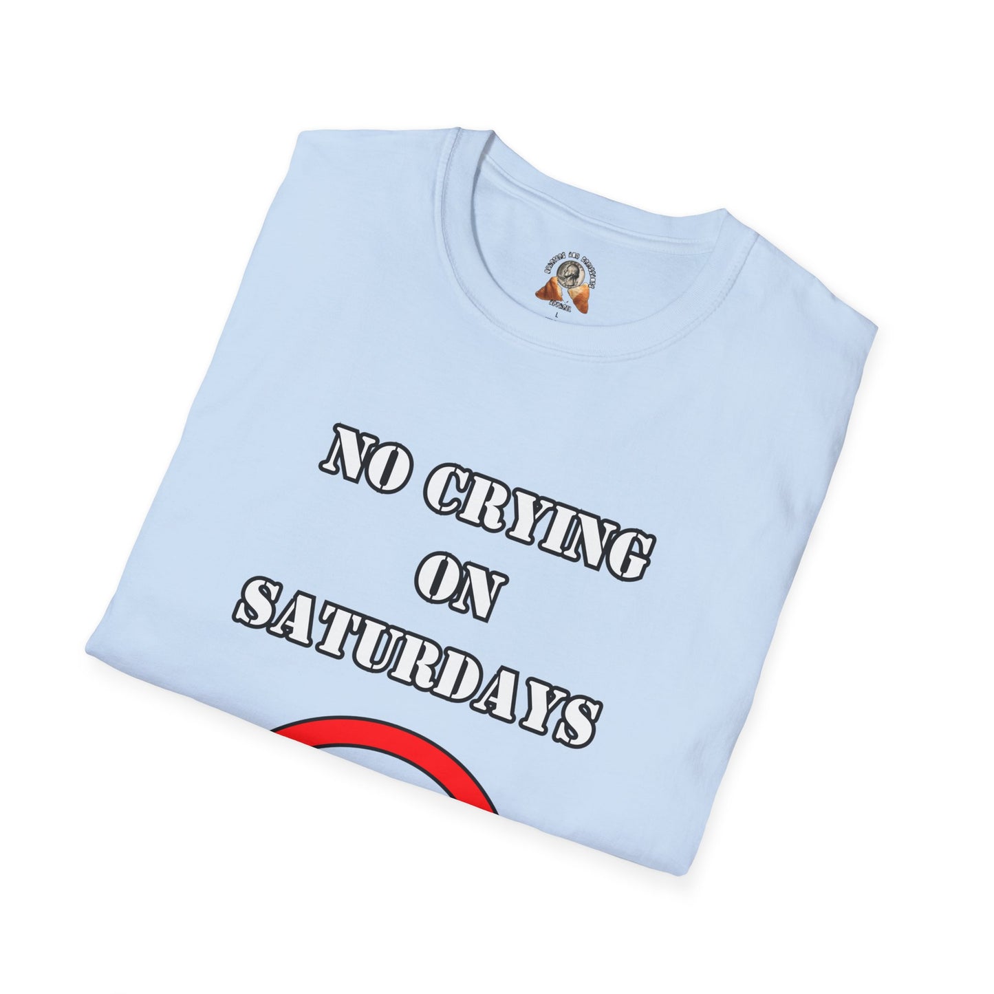 NO CRYING ON SATURDAYS - Unisex Softstyle T-Shirt