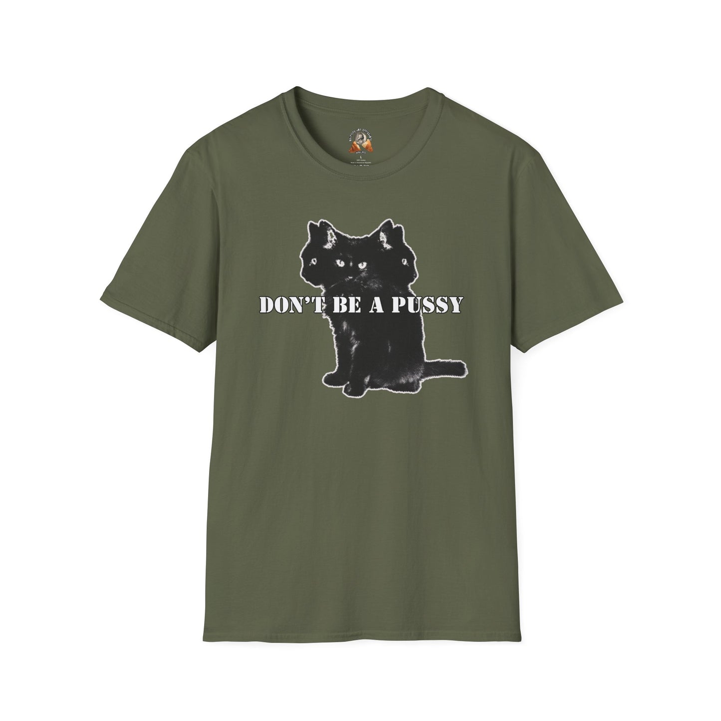 DON’T BE A PUSSY - Unisex Softstyle T-Shirt