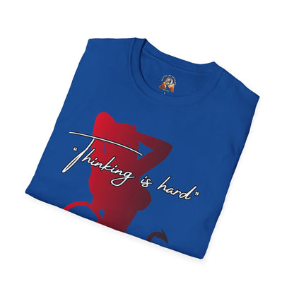 THINKING IS HARD - Unisex Softstyle T-Shirt