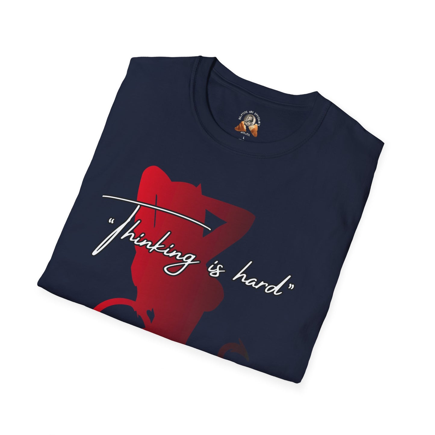 THINKING IS HARD - Unisex Softstyle T-Shirt