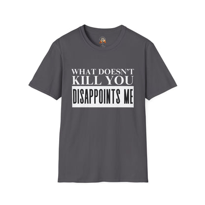 WHAT DOESN’T KILL YOU - Unisex Softstyle T-Shirt