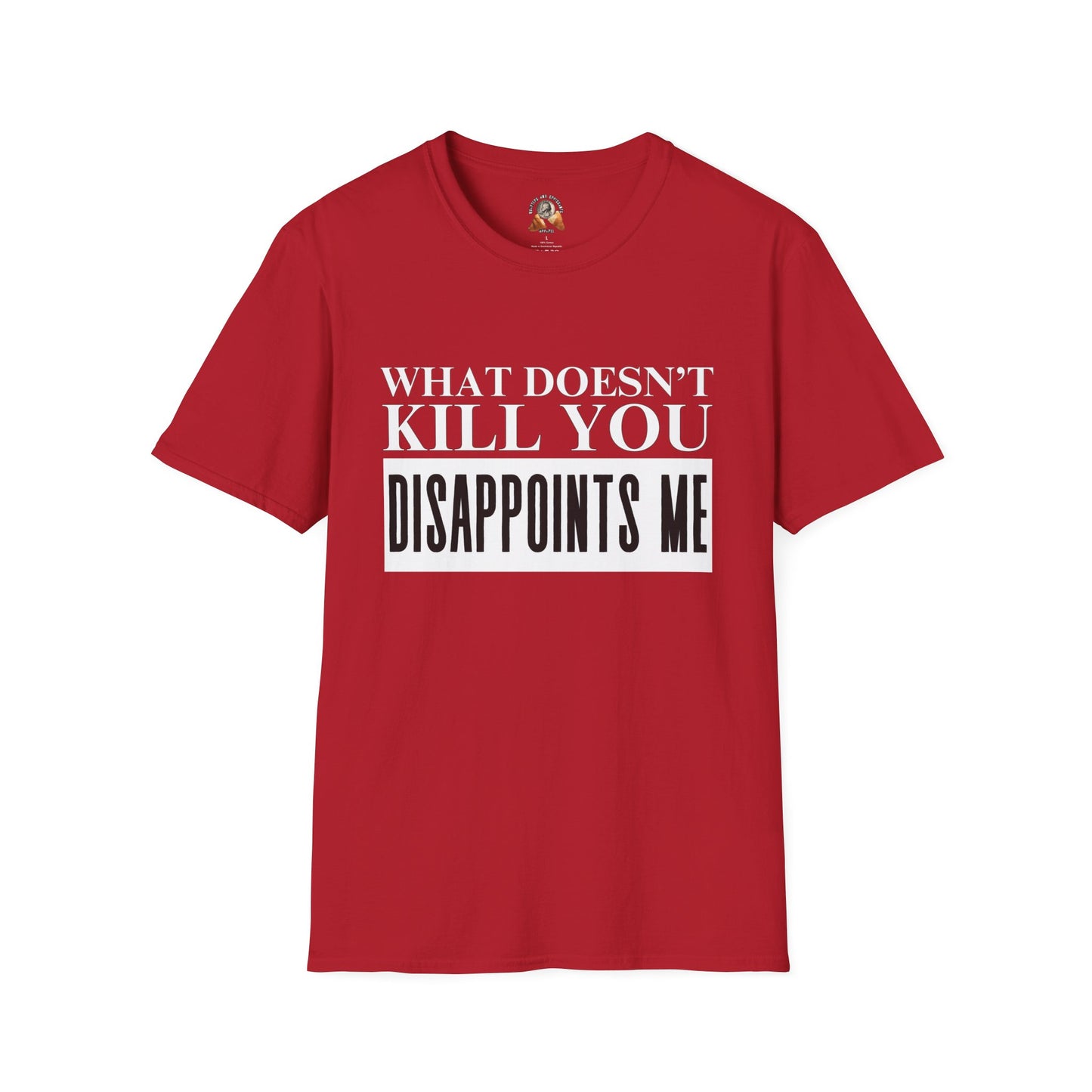 WHAT DOESN’T KILL YOU - Unisex Softstyle T-Shirt