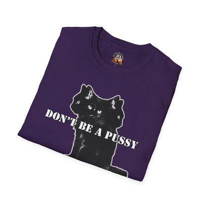 DON’T BE A PUSSY - Unisex Softstyle T-Shirt