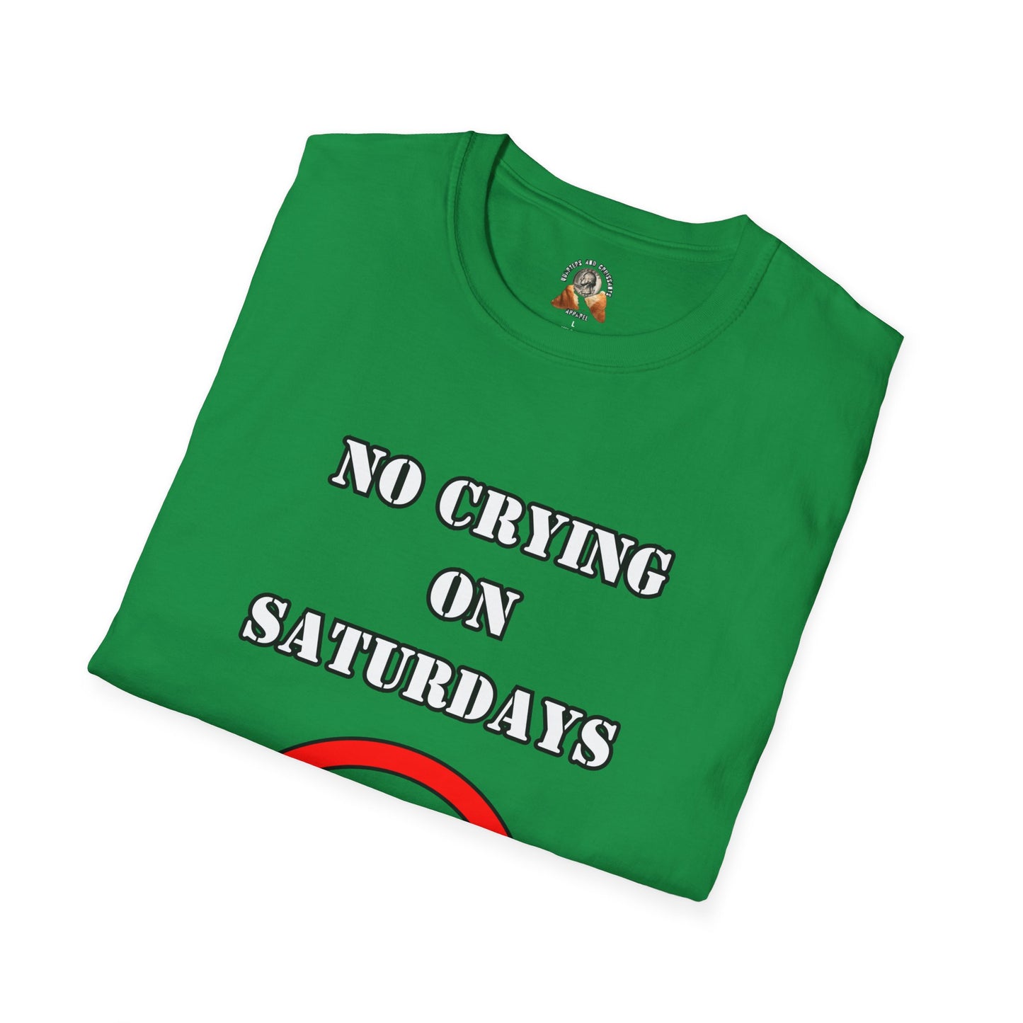 NO CRYING ON SATURDAYS - Unisex Softstyle T-Shirt