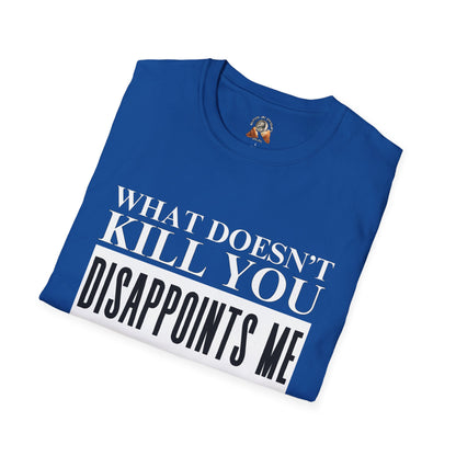 WHAT DOESN’T KILL YOU - Unisex Softstyle T-Shirt