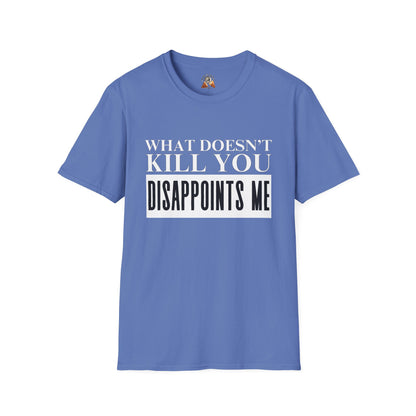 WHAT DOESN’T KILL YOU - Unisex Softstyle T-Shirt