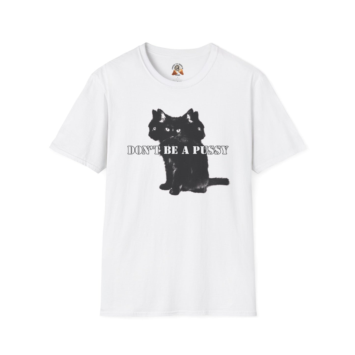 DON’T BE A PUSSY - Unisex Softstyle T-Shirt