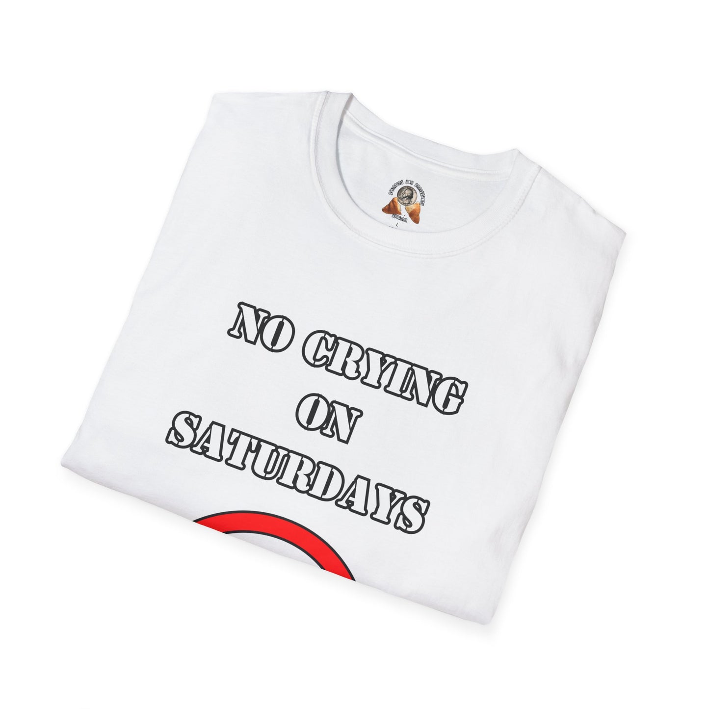 NO CRYING ON SATURDAYS - Unisex Softstyle T-Shirt