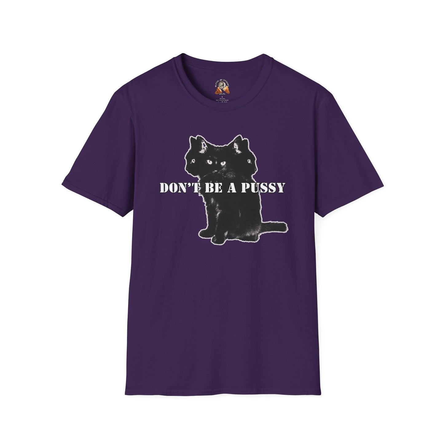 DON’T BE A PUSSY - Unisex Softstyle T-Shirt