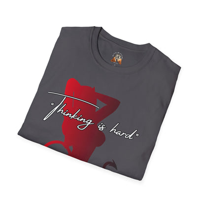 THINKING IS HARD - Unisex Softstyle T-Shirt